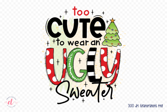 Download Too Cute to Wear an Ugly Sweater PNG - Ugly sweater png Collection